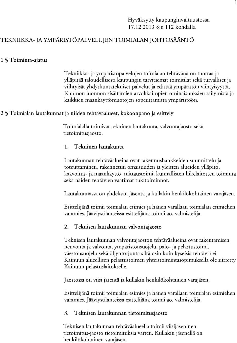 tarvitsemat toimitilat sekä turvalliset ja viihtyisät yhdyskuntatekniset palvelut ja edistää ympäristön viihtyisyyttä, Kuhmon luonnon sisältämien arvokkaim pien ominaisuuksien säilymistä ja kaikkien