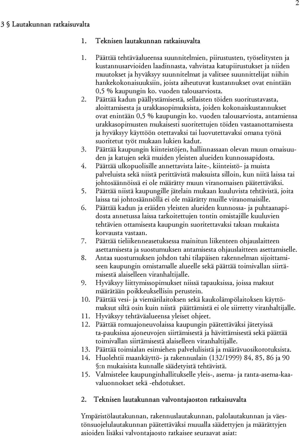 suunnittelijat niihin hankekokonaisuuksiin, joista aiheutuvat kustannukset ovat enintään 0,5 % kaupungin ko. vuoden talousarviosta. 2.