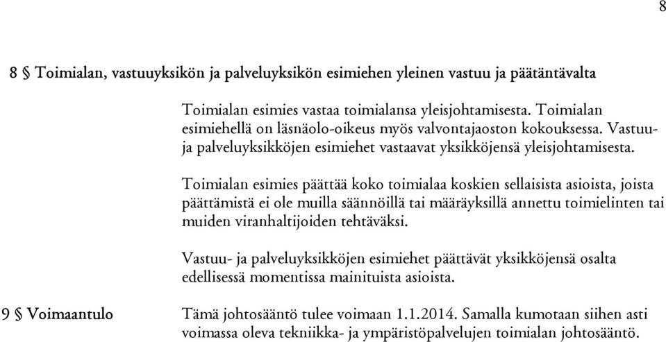 Toimialan esimies päättää koko toimialaa koskien sellaisista asioista, joista päättämistä ei ole muilla säännöillä tai määräyksillä annettu toimielinten tai muiden viranhaltijoiden