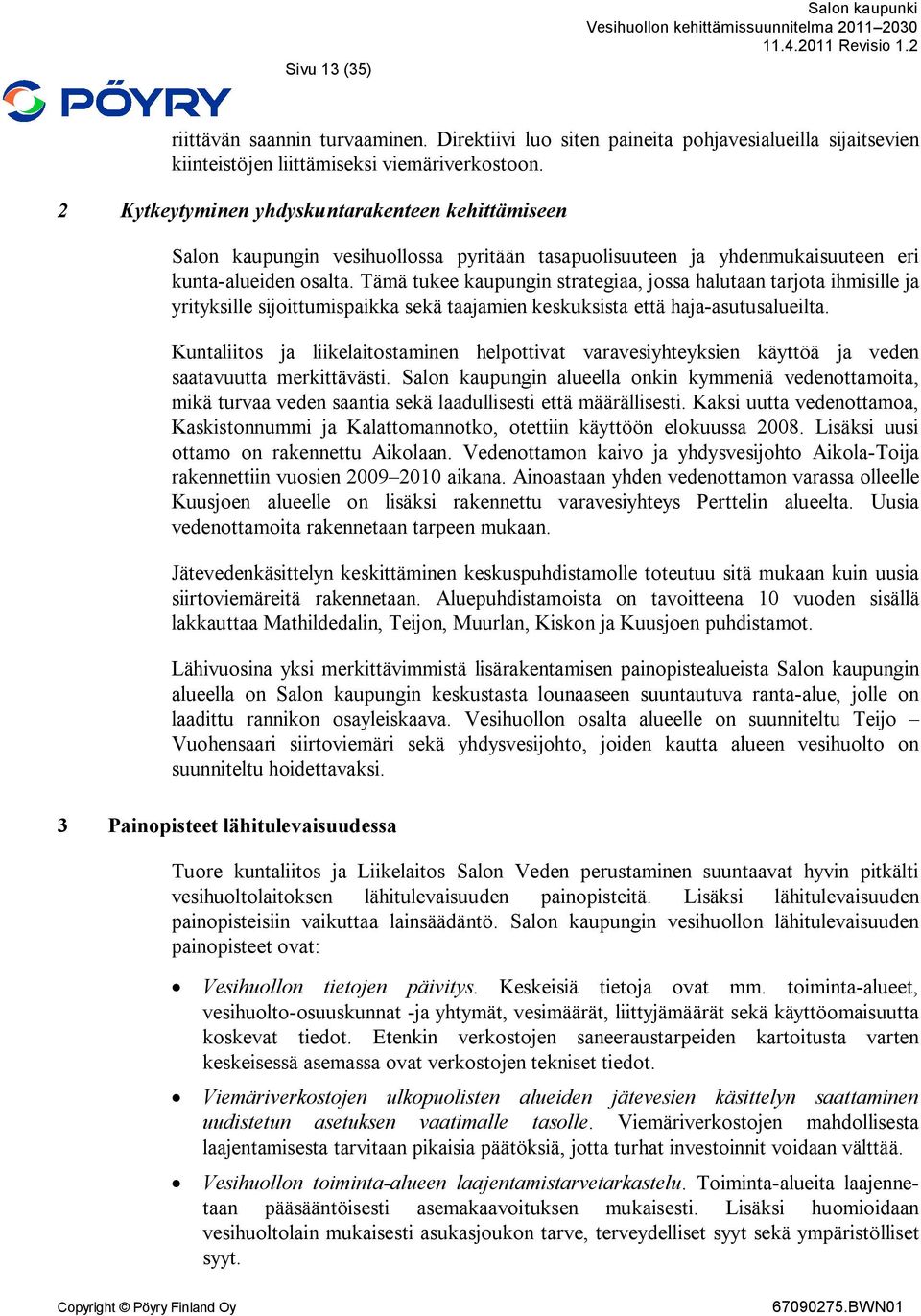 Tämä tukee kaupungin strategiaa, jossa halutaan tarjota ihmisille ja yrityksille sijoittumispaikka sekä taajamien keskuksista että haja-asutusalueilta.