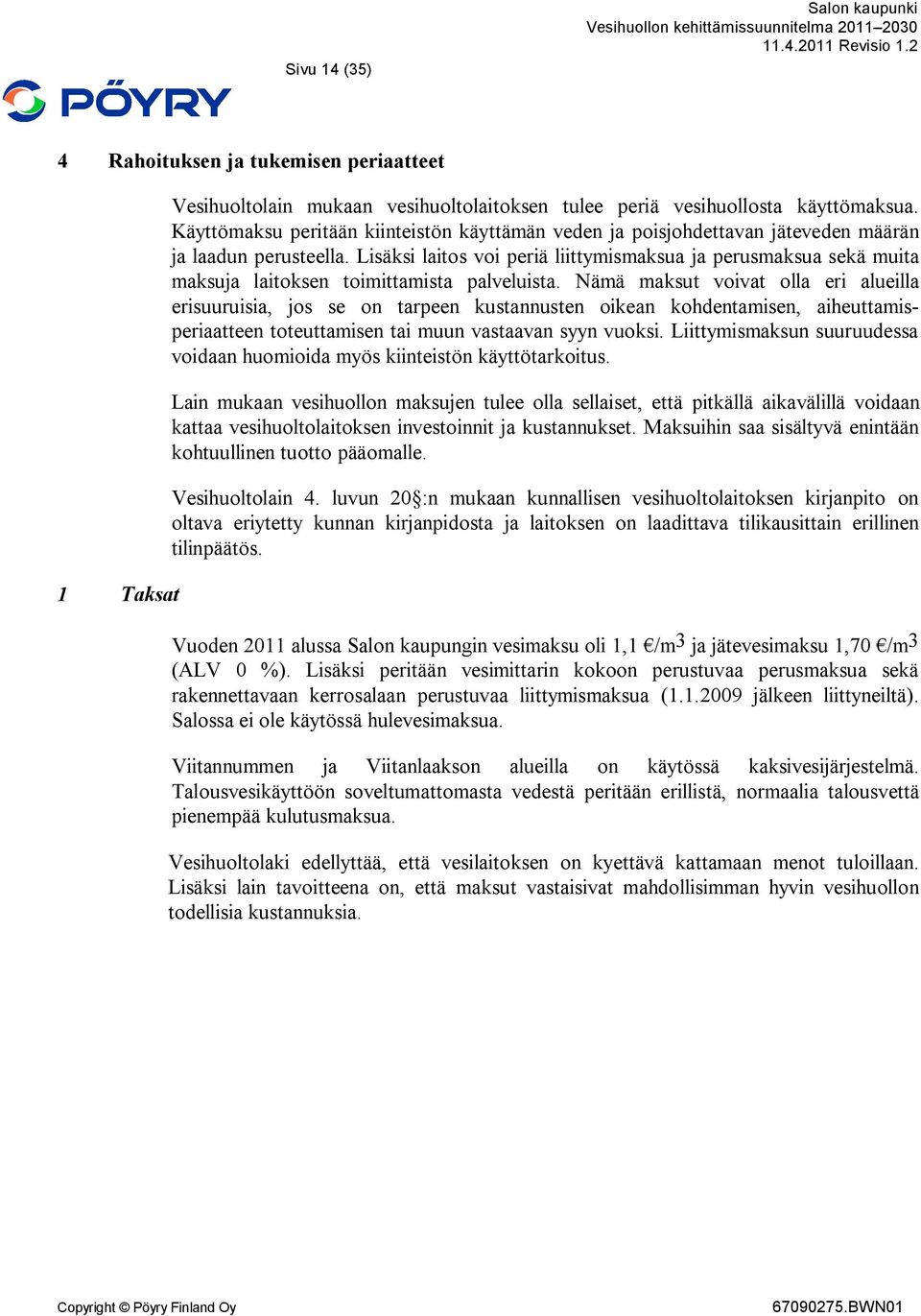 Lisäksi laitos voi periä liittymismaksua ja perusmaksua sekä muita maksuja laitoksen toimittamista palveluista.