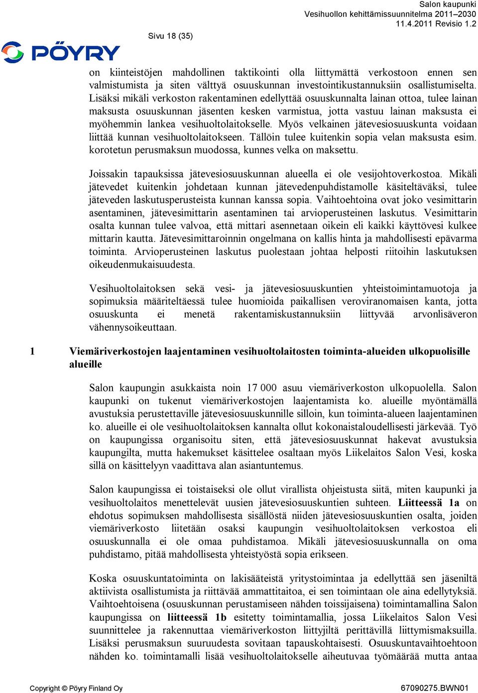 vesihuoltolaitokselle. Myös velkainen jätevesiosuuskunta voidaan liittää kunnan vesihuoltolaitokseen. Tällöin tulee kuitenkin sopia velan maksusta esim.