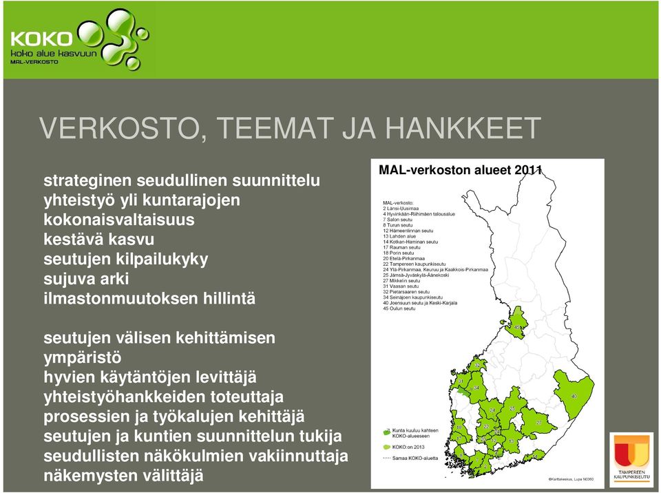 välisen kehittämisen ympäristö hyvien käytäntöjen levittäjä yhteistyöhankkeiden toteuttaja prosessien ja