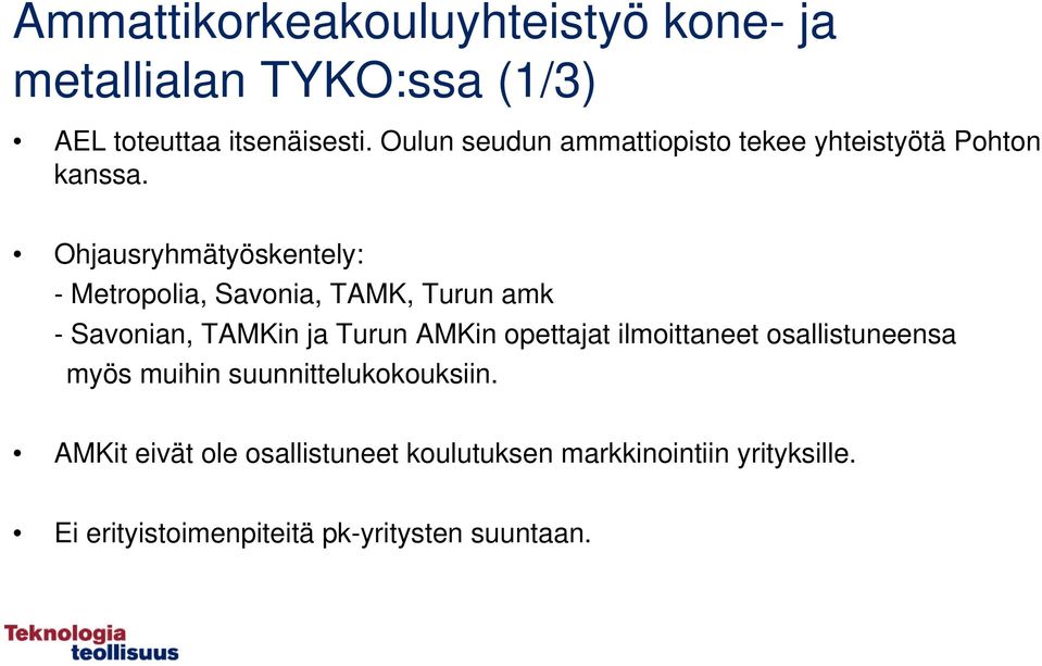 Ohjausryhmätyöskentely: - Metropolia, Savonia, TAMK, Turun amk - Savonian, TAMKin ja Turun AMKin opettajat