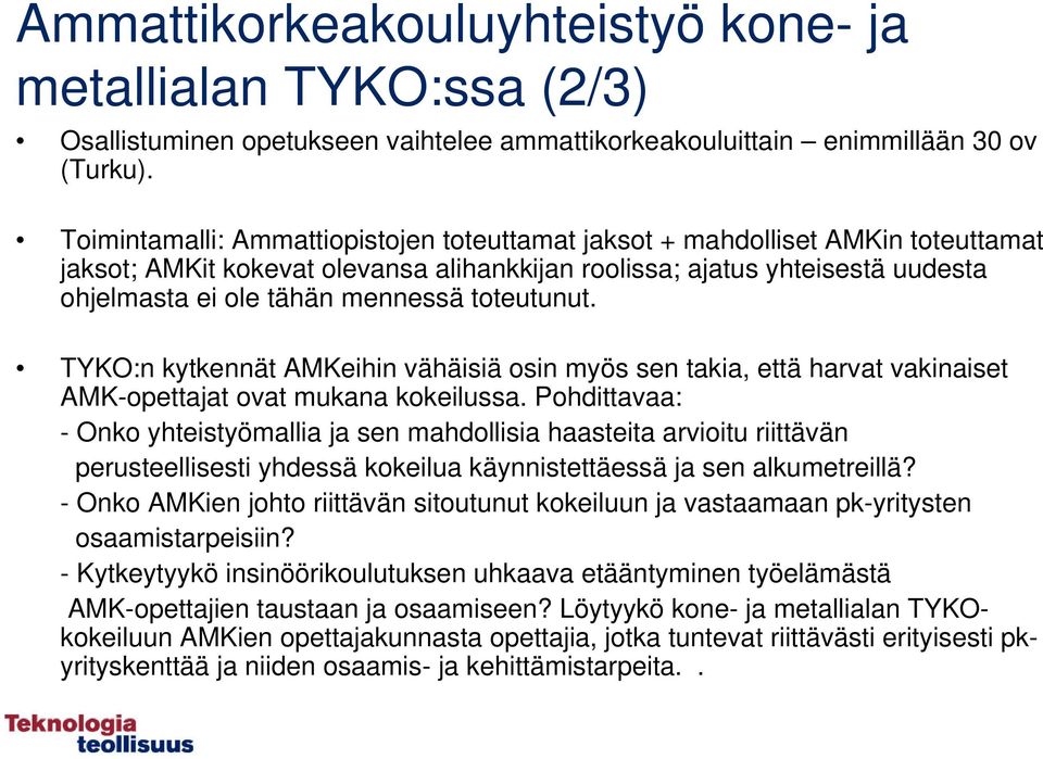 toteutunut. TYKO:n kytkennät AMKeihin vähäisiä osin myös sen takia, että harvat vakinaiset AMK-opettajat ovat mukana kokeilussa.