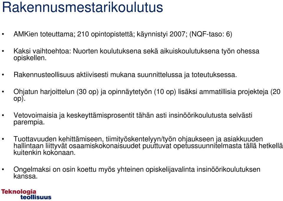 Vetovoimaisia ja keskeyttämisprosentit tähän asti insinöörikoulutusta selvästi parempia.