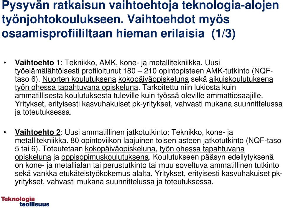 Tarkoitettu niin lukiosta kuin ammatillisesta koulutuksesta tuleville kuin työssä oleville ammattiosaajille.