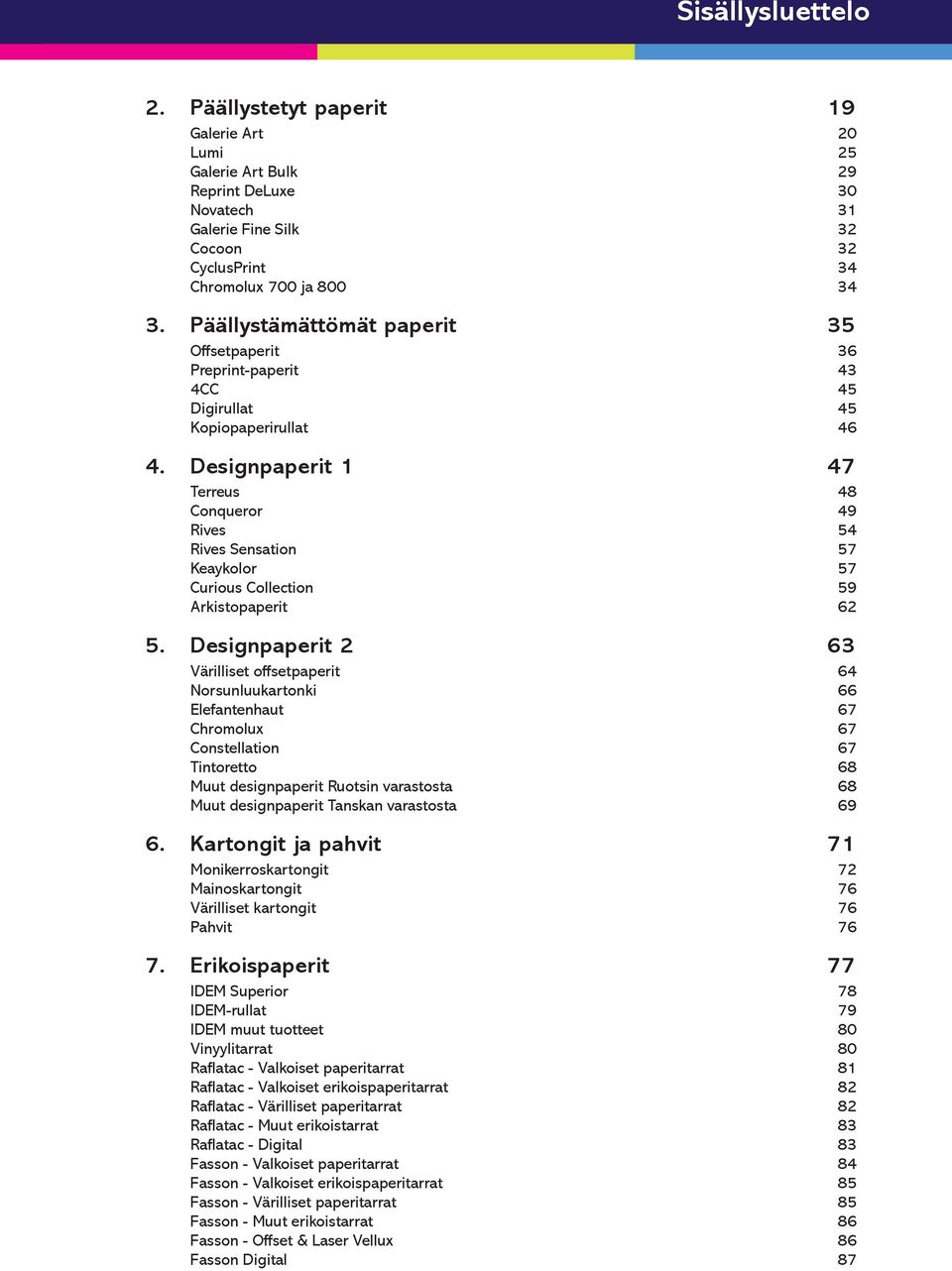 Designpaperit 1 47 Terreus 48 Conqueror 49 Rives 54 Rives Sensation 57 Keaykolor 57 Curious Collection 59 Arkistopaperit 62 5.