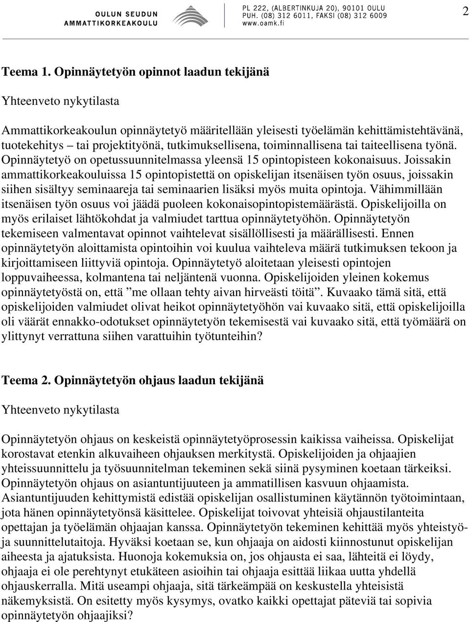 taiteellisena työnä. Opinnäytetyö on opetussuunnitelmassa yleensä 15 opintopisteen kokonaisuus.