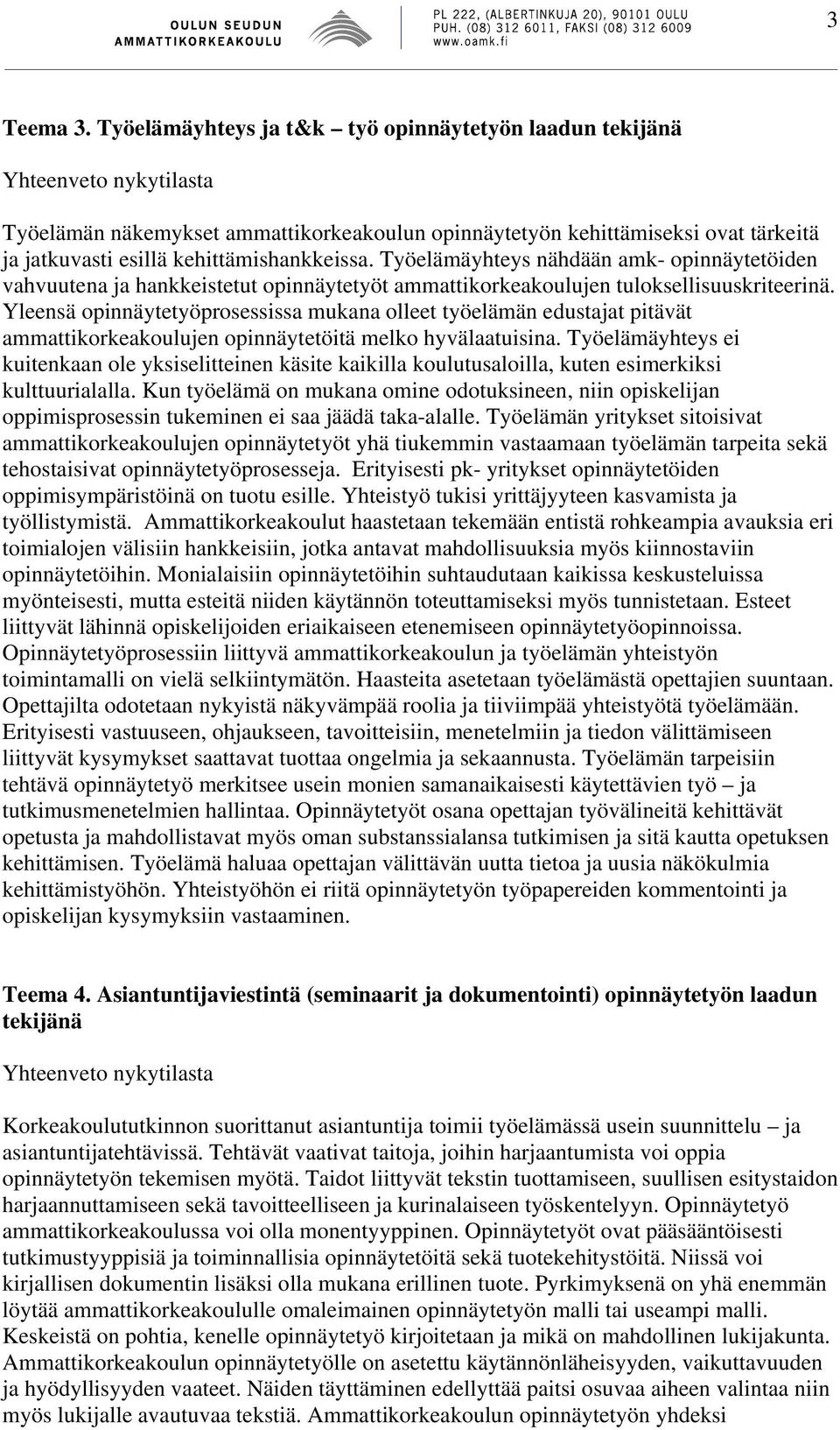 Yleensä opinnäytetyöprosessissa mukana olleet työelämän edustajat pitävät ammattikorkeakoulujen opinnäytetöitä melko hyvälaatuisina.