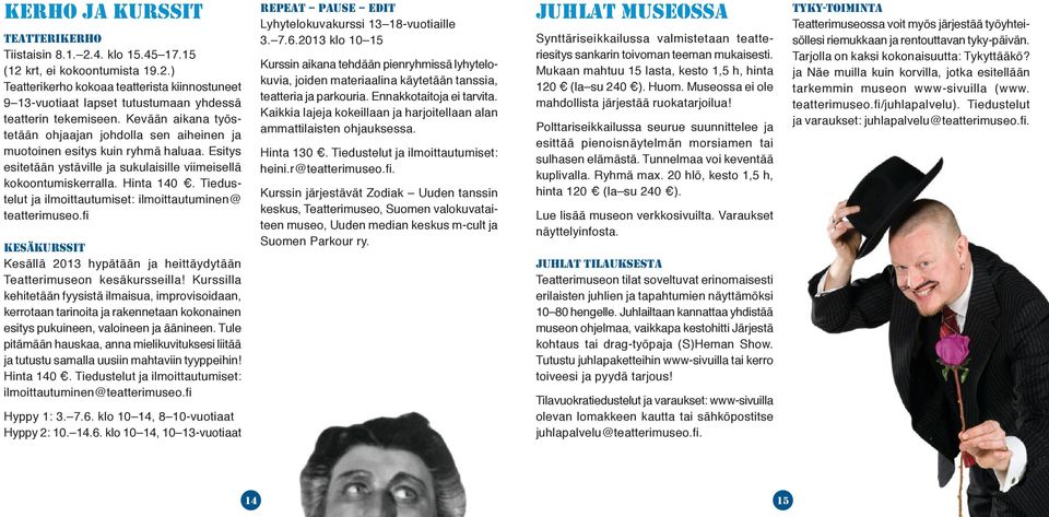 Tiedustelut ja ilmoittautumiset: ilmoittautuminen@ teatterimuseo.fi KESÄKURSSIT Kesällä 2013 hypätään ja heittäydytään Teatterimuseon kesäkursseilla!