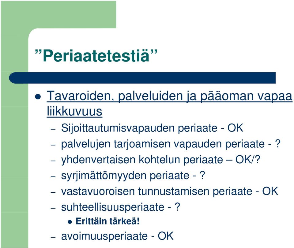 yhdenvertaisen kohtelun periaate OK/? syrjimättömyyden periaate -?