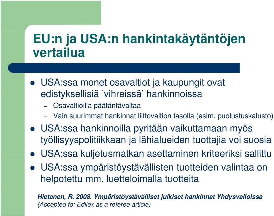 puolustuskalusto) USA:ssa hankinnoilla pyritään vaikuttamaan myös työllisyyspolitiikkaan ja lähialueiden tuottajia voi suosia USA:ssa kuljetusmatkan