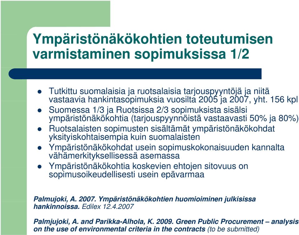 i k i i kuin suomalaisten Ympäristönäkökohdat usein sopimuskokonaisuuden kannalta vähämerkityksellisessä asemassa Ympäristönäkökohtia koskevien ehtojen sitovuus on sopimusoikeudellisesti usein