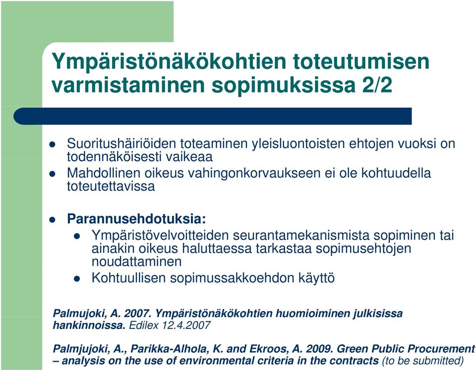 haluttaessa tarkastaa sopimusehtojen noudattaminen Kohtuullisen sopimussakkoehdon käyttö Palmujoki, A. 2007. Ympäristönäkökohtien huomioiminen julkisissa hankinnoissa.