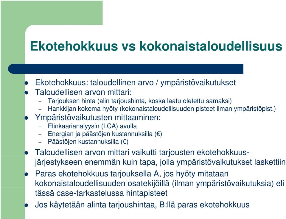 ) Ympäristövaikutusten mittaaminen: Elinkaarianalyysin (LCA) avulla Energian ja päästöjen kustannuksilla ( ) Päästöjen kustannuksilla ( ) Taloudellisen arvon mittari vaikutti tarjousten