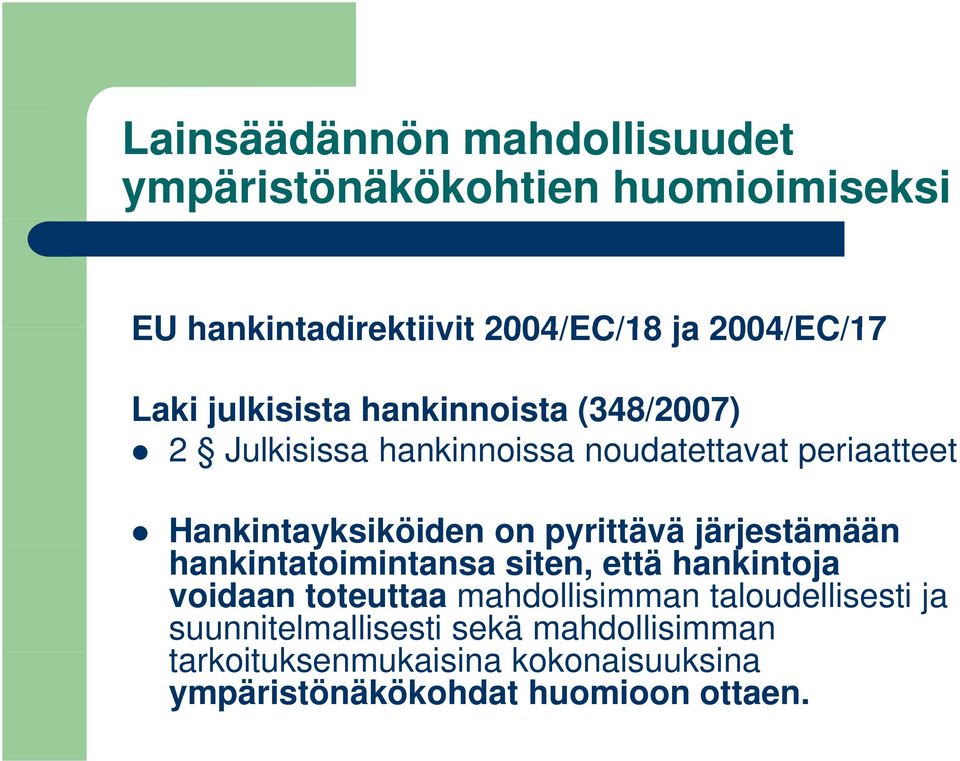 järjestämään j hankintatoimintansa siten, että hankintoja voidaan toteuttaa mahdollisimman taloudellisesti ja