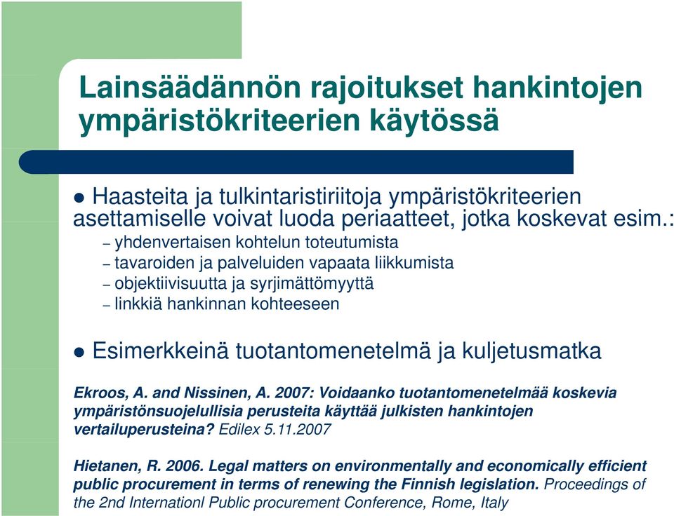 kuljetusmatka Ekroos, A. and Nissinen, A. 2007: Voidaanko tuotantomenetelmää koskevia ympäristönsuojelullisia perusteita käyttää julkisten hankintojen vertailuperusteina? Edilex 5.11.