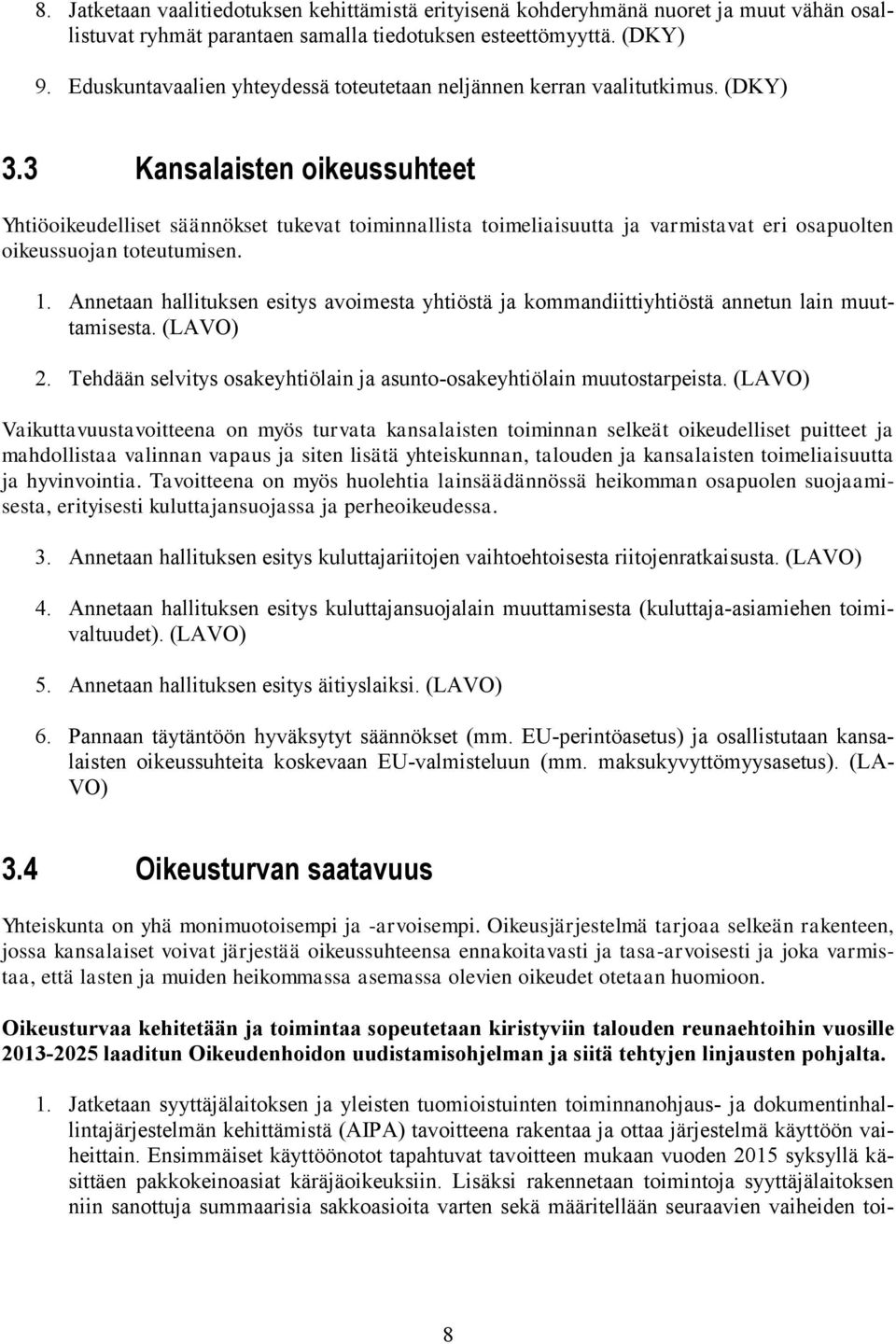 3 Kansalaisten oikeussuhteet Yhtiöoikeudelliset säännökset tukevat toiminnallista toimeliaisuutta ja varmistavat eri osapuolten oikeussuojan toteutumisen. 1.