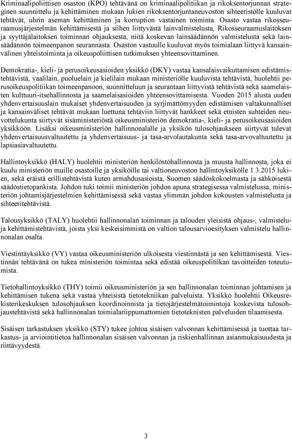 Osasto vastaa rikosseuraamusjärjestelmän kehittämisestä ja siihen liittyvästä lainvalmistelusta, Rikosseuraamuslaitoksen ja syyttäjälaitoksen toiminnan ohjauksesta, niitä koskevan lainsäädännön