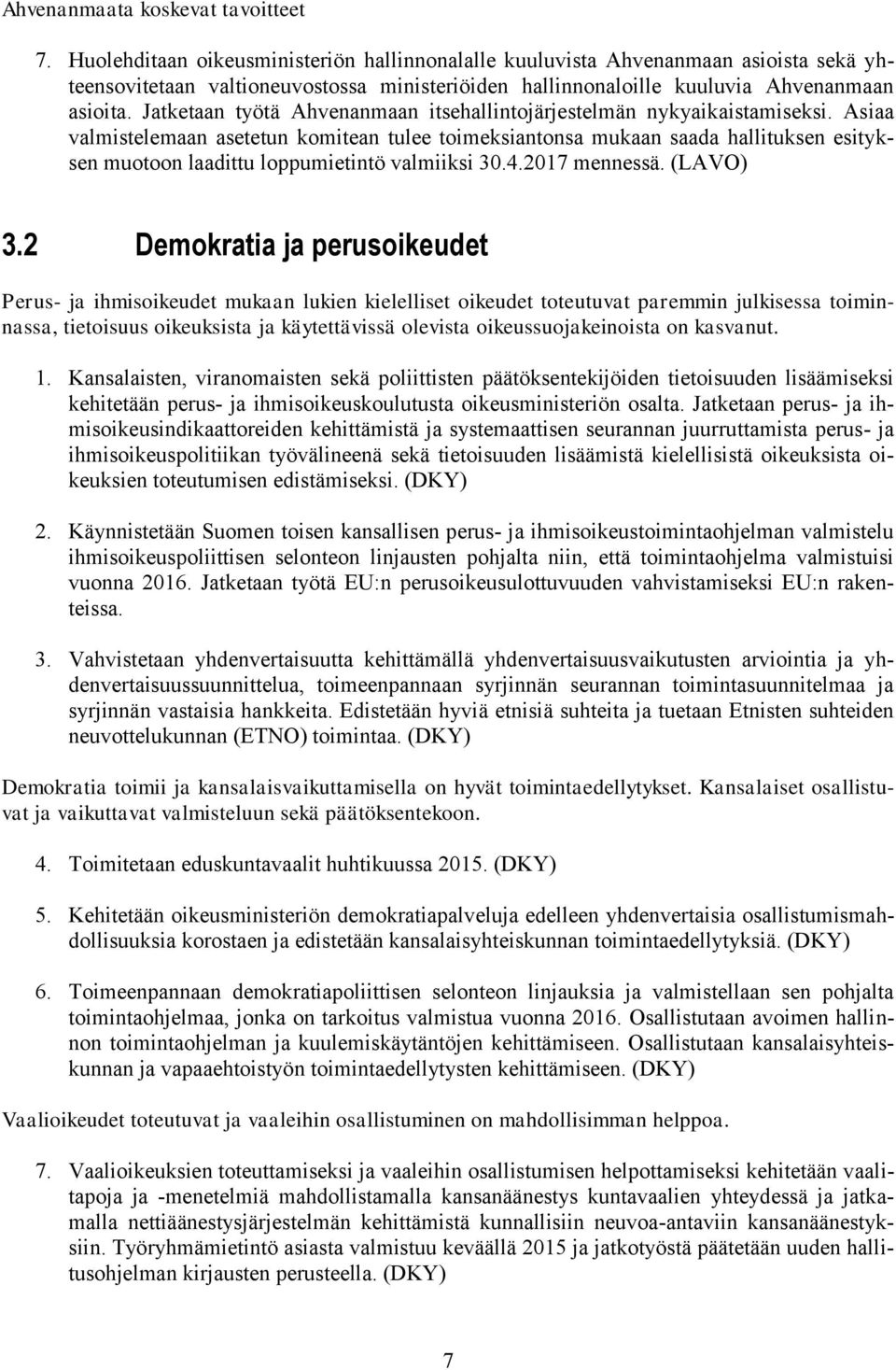 Jatketaan työtä Ahvenanmaan itsehallintojärjestelmän nykyaikaistamiseksi.