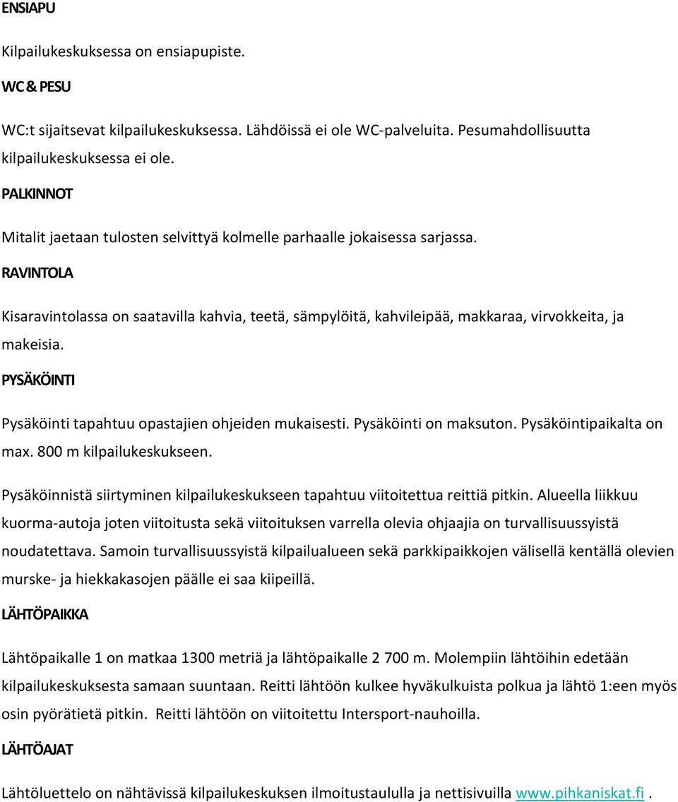RAVINTOLA Kisaravintolassa on saatavilla kahvia, teetä, sämpylöitä, kahvileipää, makkaraa, virvokkeita, ja makeisia. PYSÄKÖINTI Pysäköinti tapahtuu opastajien ohjeiden mukaisesti.