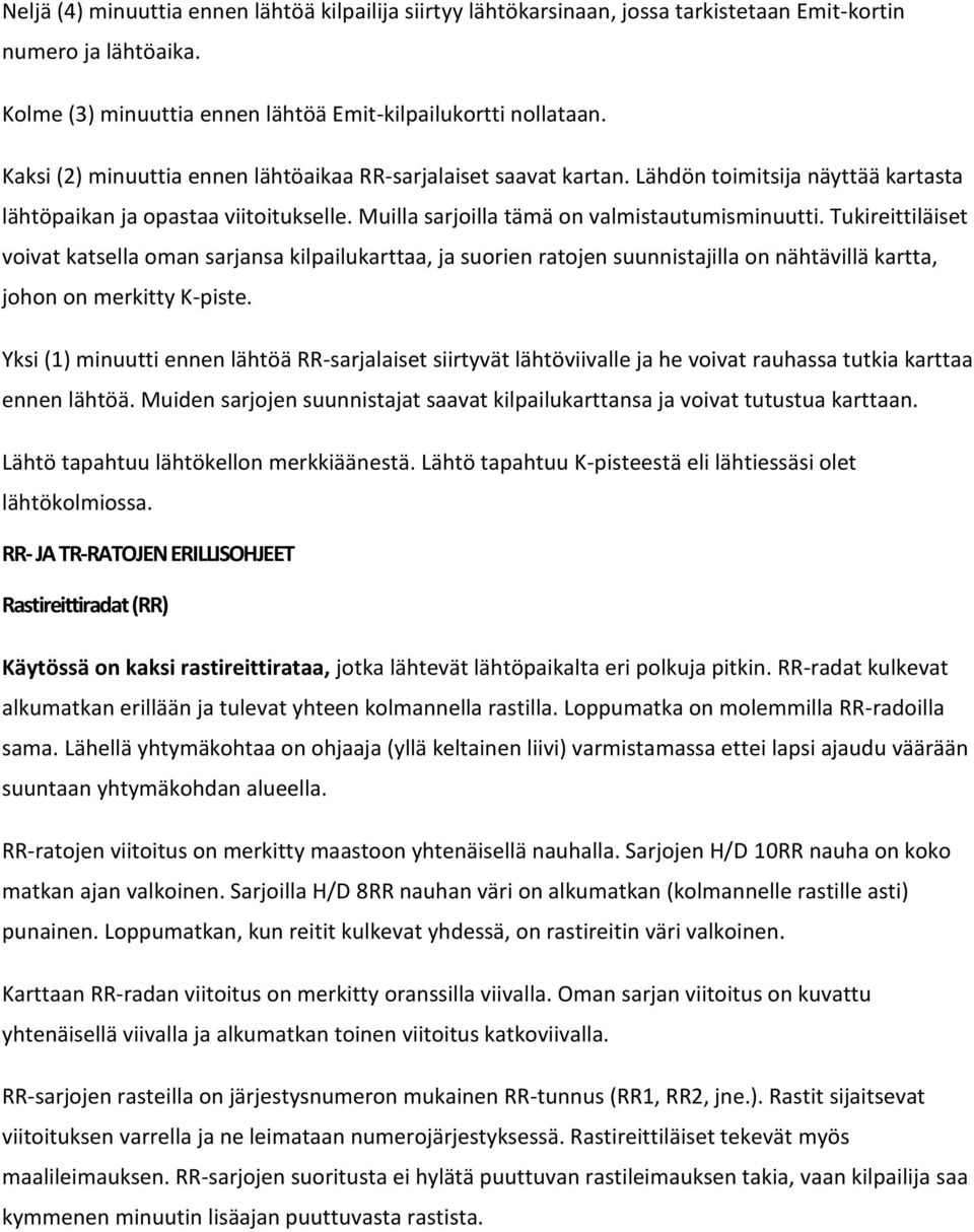 Tukireittiläiset voivat katsella oman sarjansa kilpailukarttaa, ja suorien ratojen suunnistajilla on nähtävillä kartta, johon on merkitty K-piste.