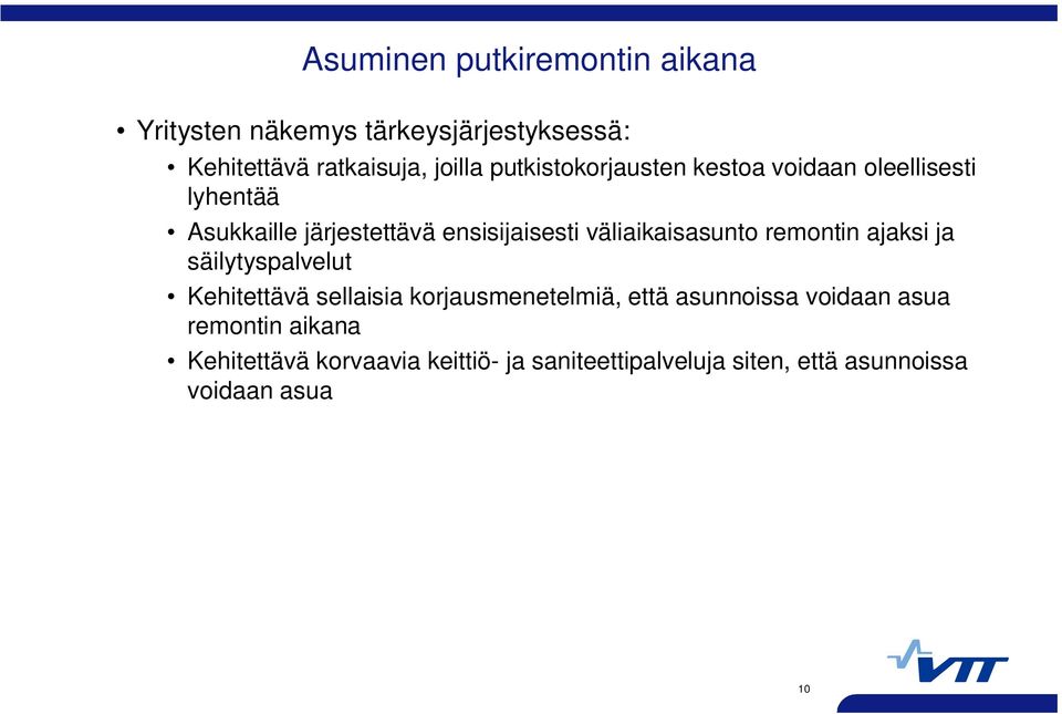 väliaikaisasunto remontin ajaksi ja säilytyspalvelut Kehitettävä sellaisia korjausmenetelmiä, että