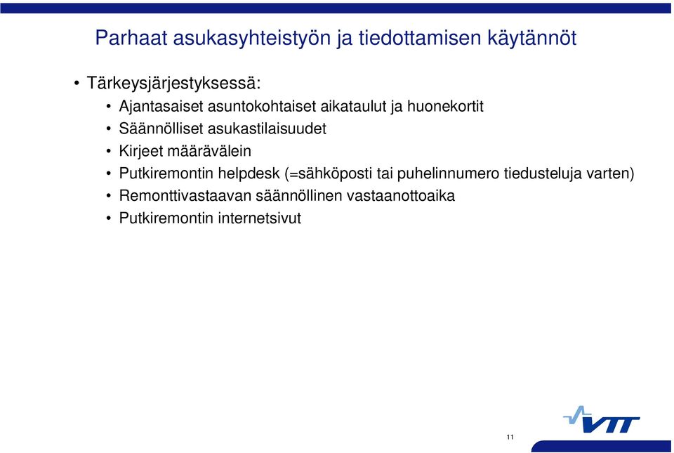 asukastilaisuudet Kirjeet määrävälein Putkiremontin helpdesk (=sähköposti tai