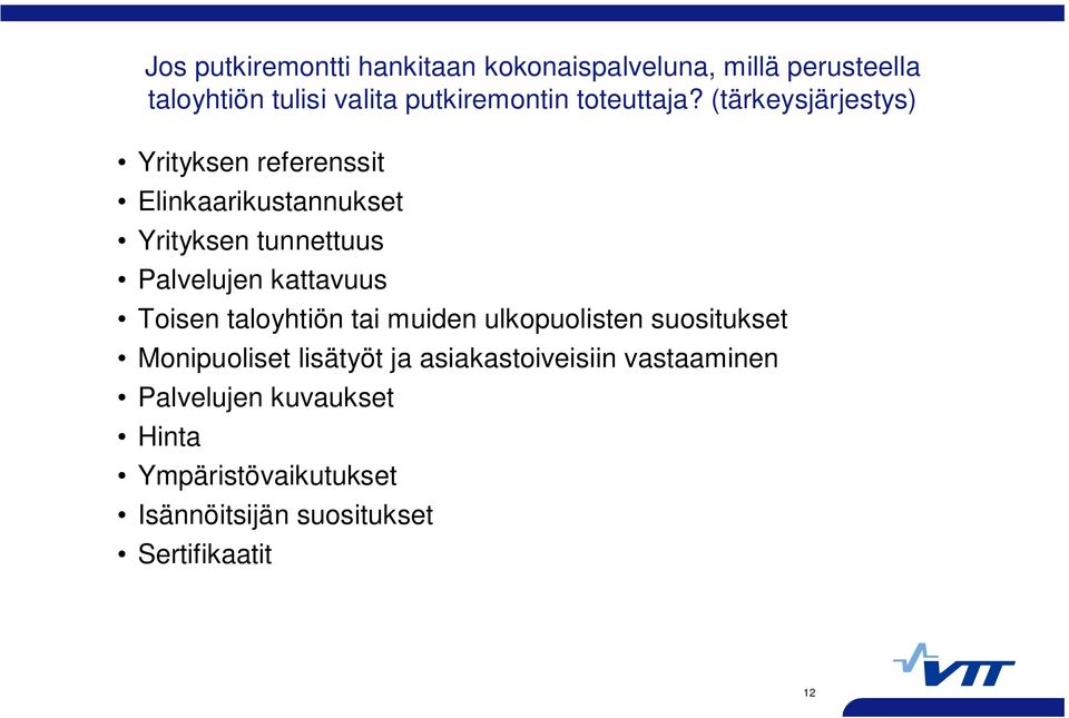 (tärkeysjärjestys) Yrityksen referenssit Elinkaarikustannukset Yrityksen tunnettuus Palvelujen kattavuus