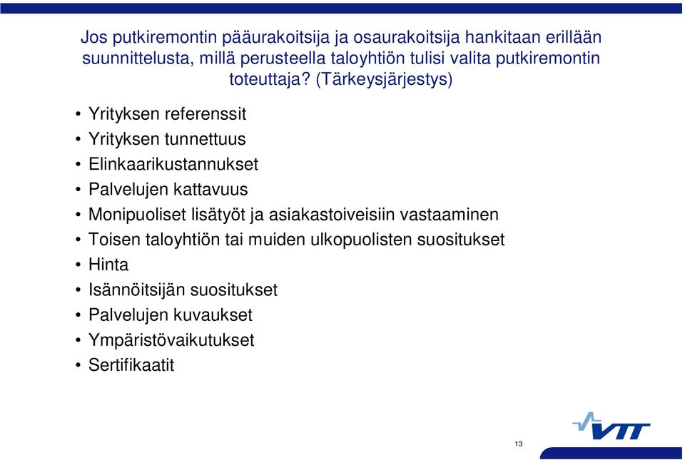 (Tärkeysjärjestys) Yrityksen referenssit Yrityksen tunnettuus Elinkaarikustannukset Palvelujen kattavuus