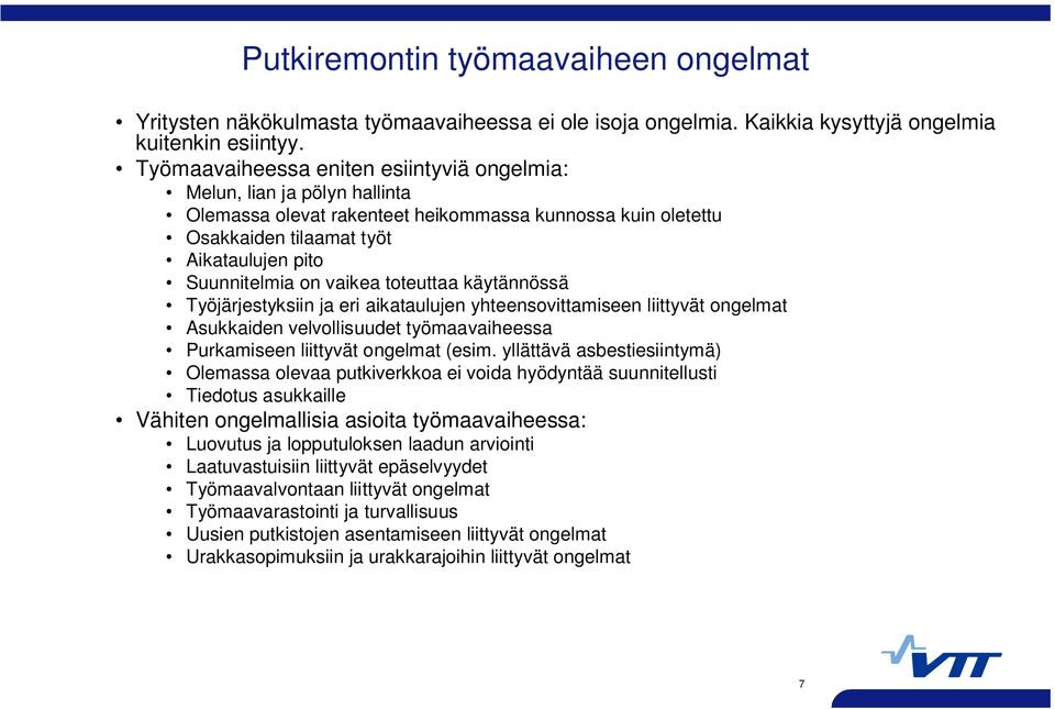 vaikea toteuttaa käytännössä Työjärjestyksiin ja eri aikataulujen yhteensovittamiseen liittyvät ongelmat Asukkaiden velvollisuudet työmaavaiheessa Purkamiseen liittyvät ongelmat (esim.