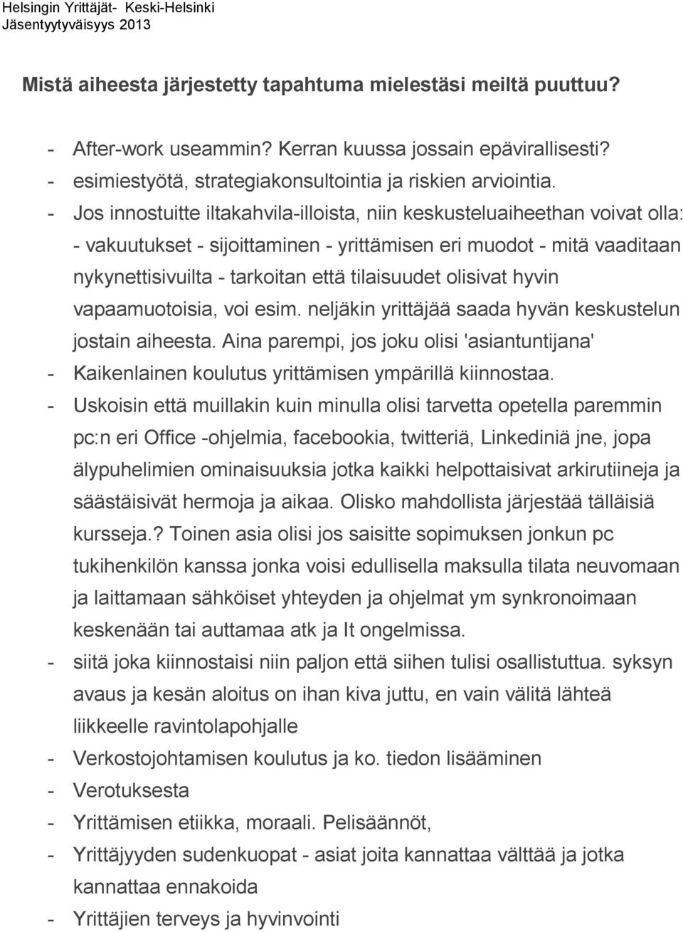 olisivat hyvin vapaamuotoisia, voi esim. neljäkin yrittäjää saada hyvän keskustelun jostain aiheesta.