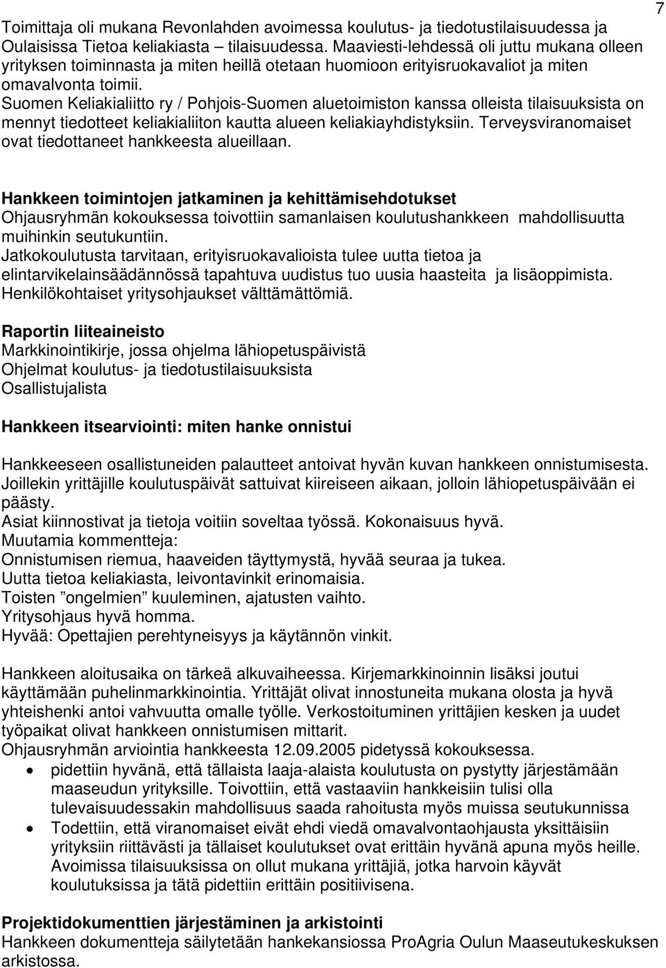 Suomen Keliakialiitto ry / Pohjois-Suomen aluetoimiston kanssa olleista tilaisuuksista on mennyt tiedotteet keliakialiiton kautta alueen keliakiayhdistyksiin.