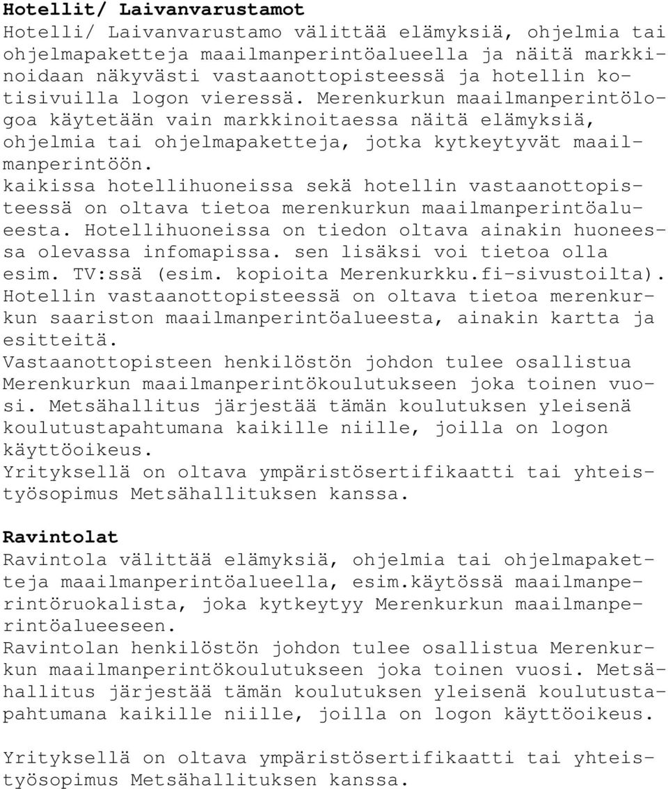 kaikissa hotellihuoneissa sekä hotellin vastaanottopisteessä on oltava tietoa merenkurkun maailmanperintöalueesta. Hotellihuoneissa on tiedon oltava ainakin huoneessa olevassa infomapissa.