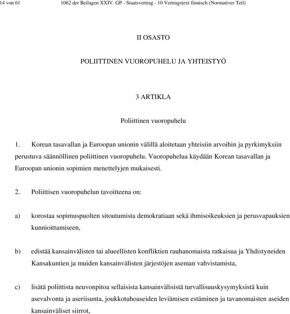 Vuoropuhelua käydään Korean tasavallan ja Euroopan unionin sopimien menettelyjen mukaisesti. 2.