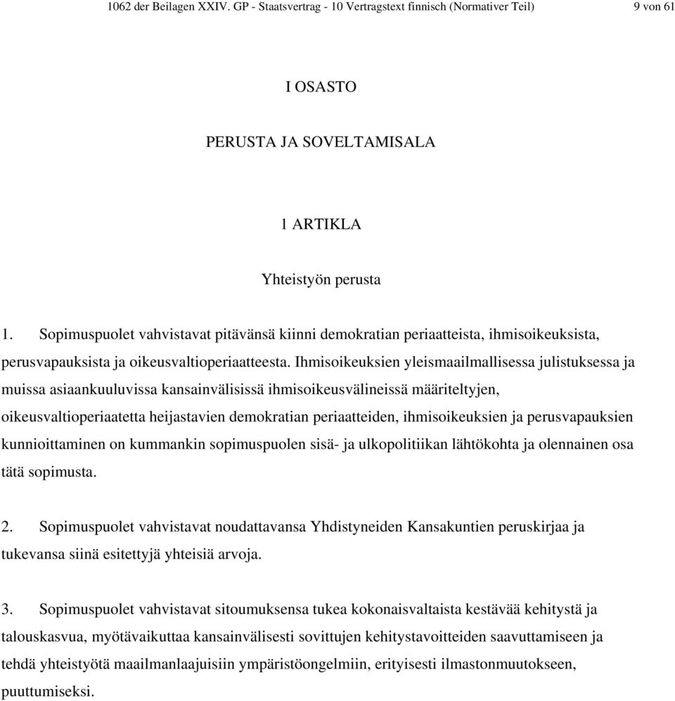 Ihmisoikeuksien yleismaailmallisessa julistuksessa ja muissa asiaankuuluvissa kansainvälisissä ihmisoikeusvälineissä määriteltyjen, oikeusvaltioperiaatetta heijastavien demokratian periaatteiden,