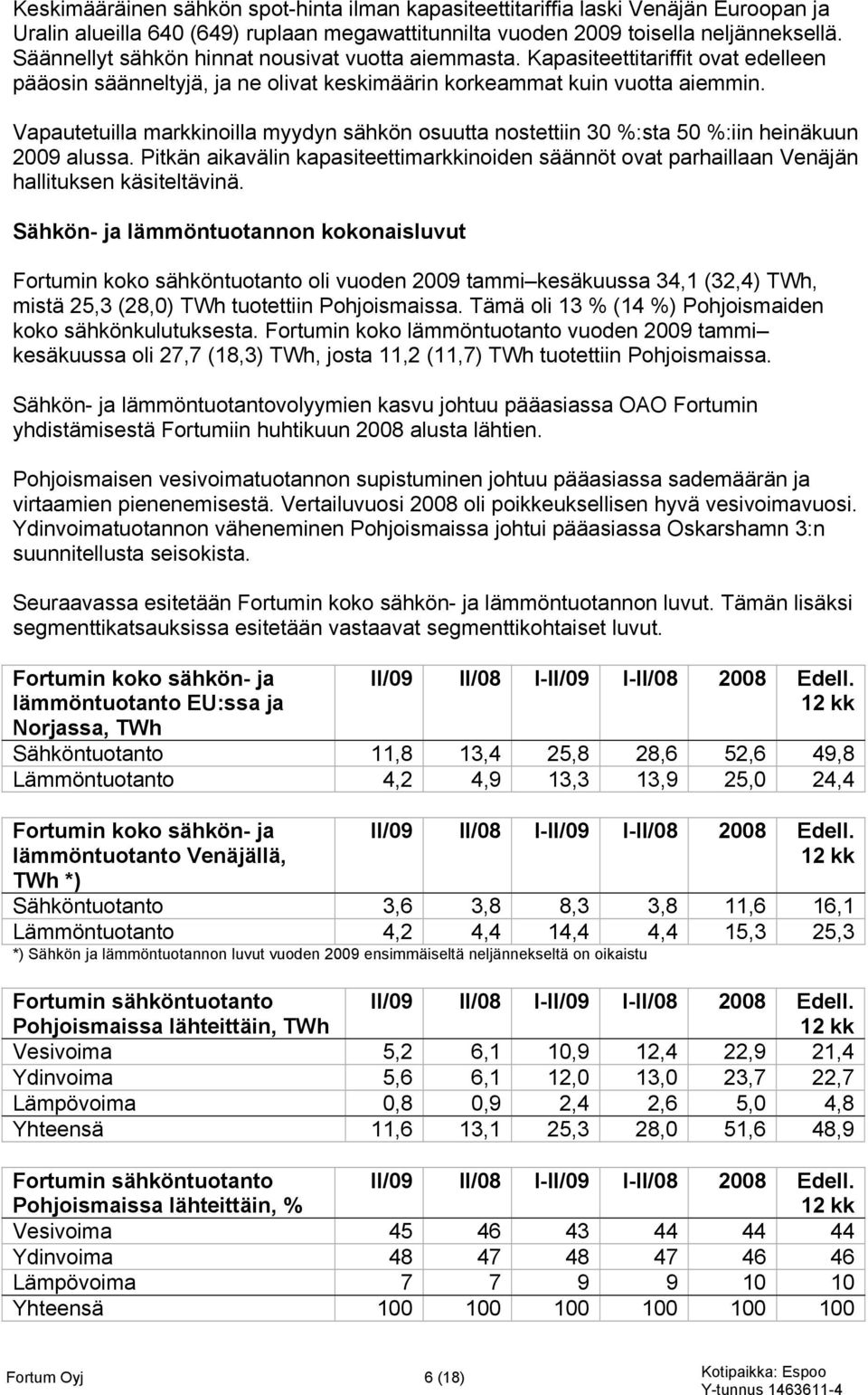 Vapautetuilla markkinoilla myydyn sähkön osuutta nostettiin 30 %:sta 50 %:iin heinäkuun 2009 alussa.