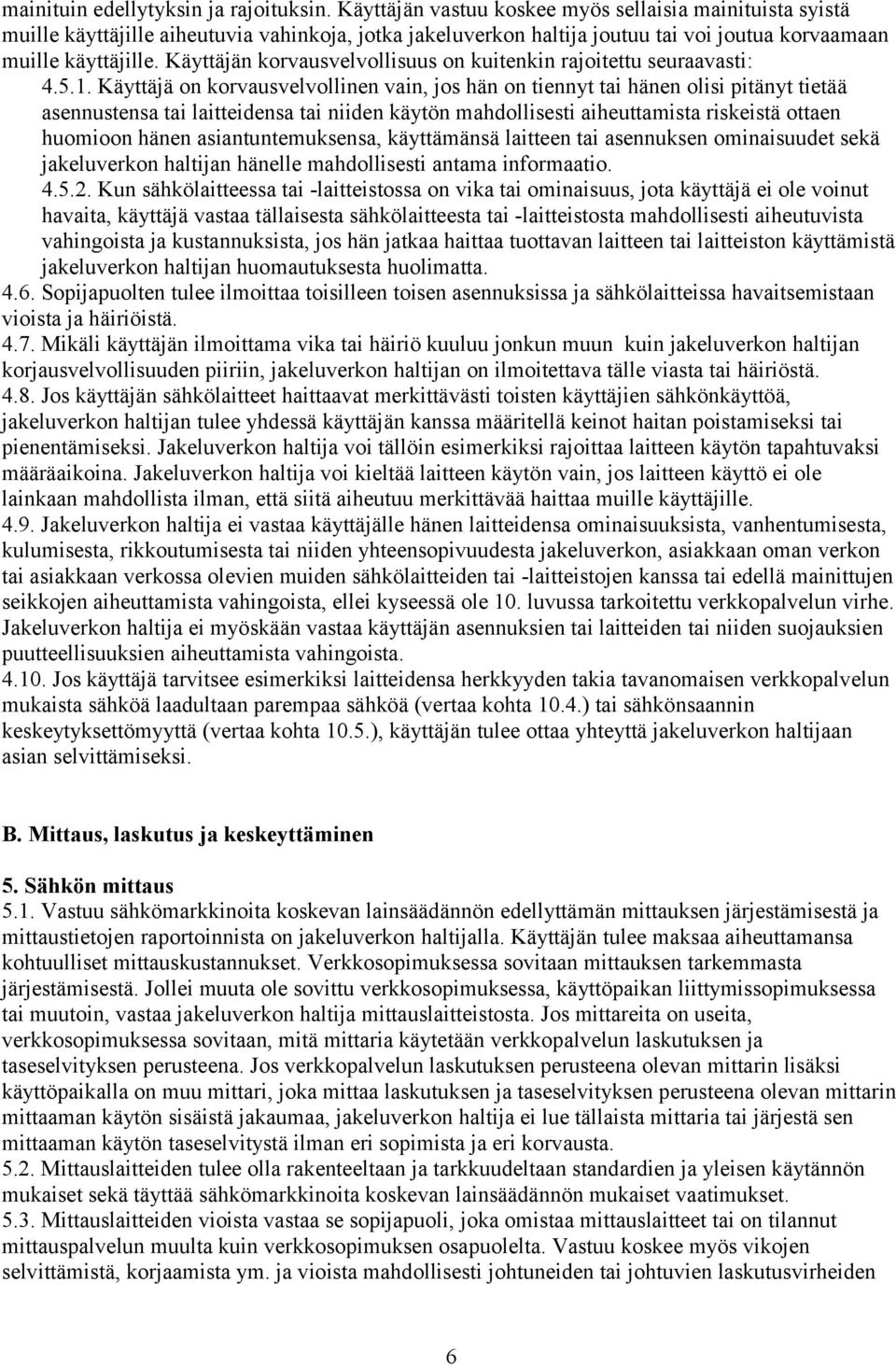 Käyttäjän korvausvelvollisuus on kuitenkin rajoitettu seuraavasti: 4.5.1.