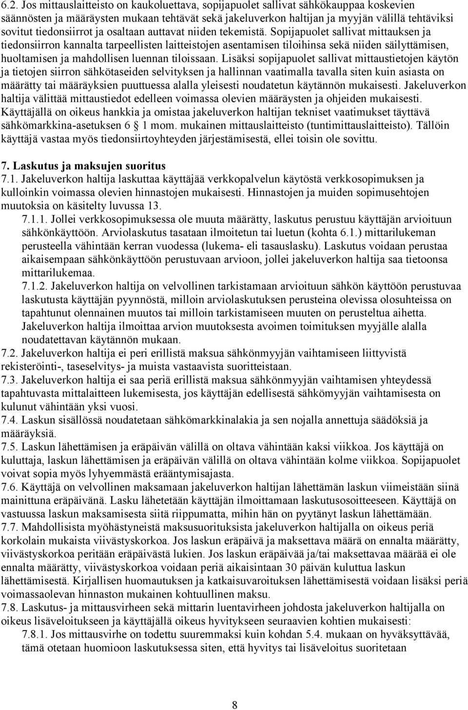 Sopijapuolet sallivat mittauksen ja tiedonsiirron kannalta tarpeellisten laitteistojen asentamisen tiloihinsa sekä niiden säilyttämisen, huoltamisen ja mahdollisen luennan tiloissaan.