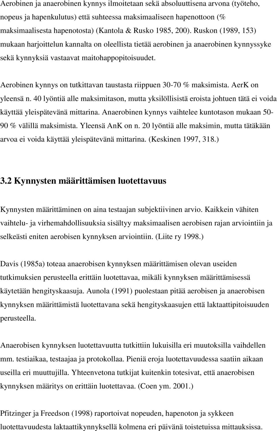 Aerobinen kynnys on tutkittavan taustasta riippuen 30-70 % maksimista. AerK on yleensä n.