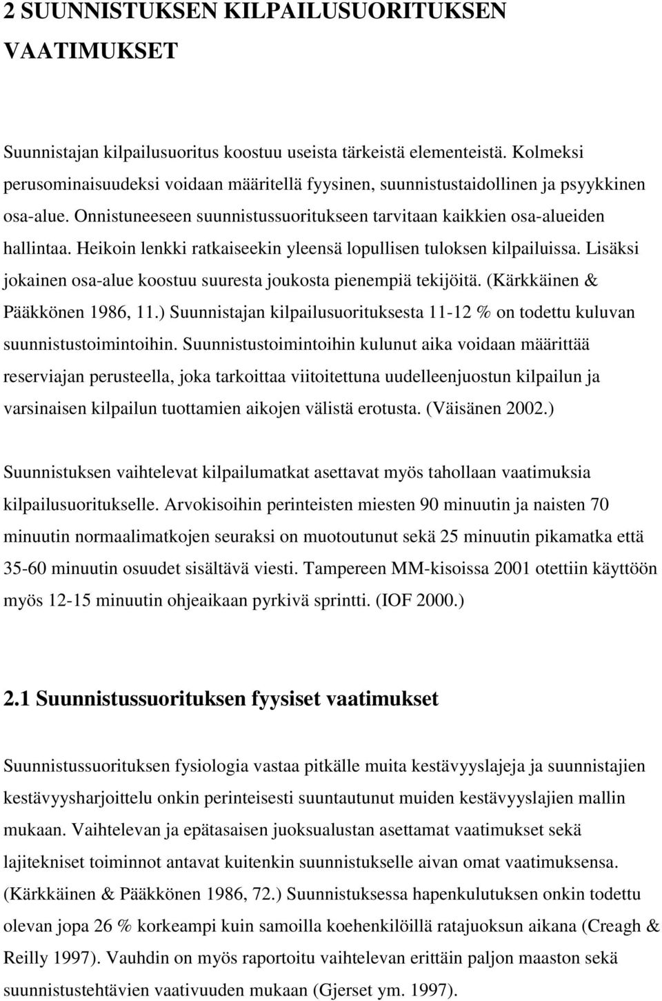 Heikoin lenkki ratkaiseekin yleensä lopullisen tuloksen kilpailuissa. Lisäksi jokainen osa-alue koostuu suuresta joukosta pienempiä tekijöitä. (Kärkkäinen & Pääkkönen 1986, 11.