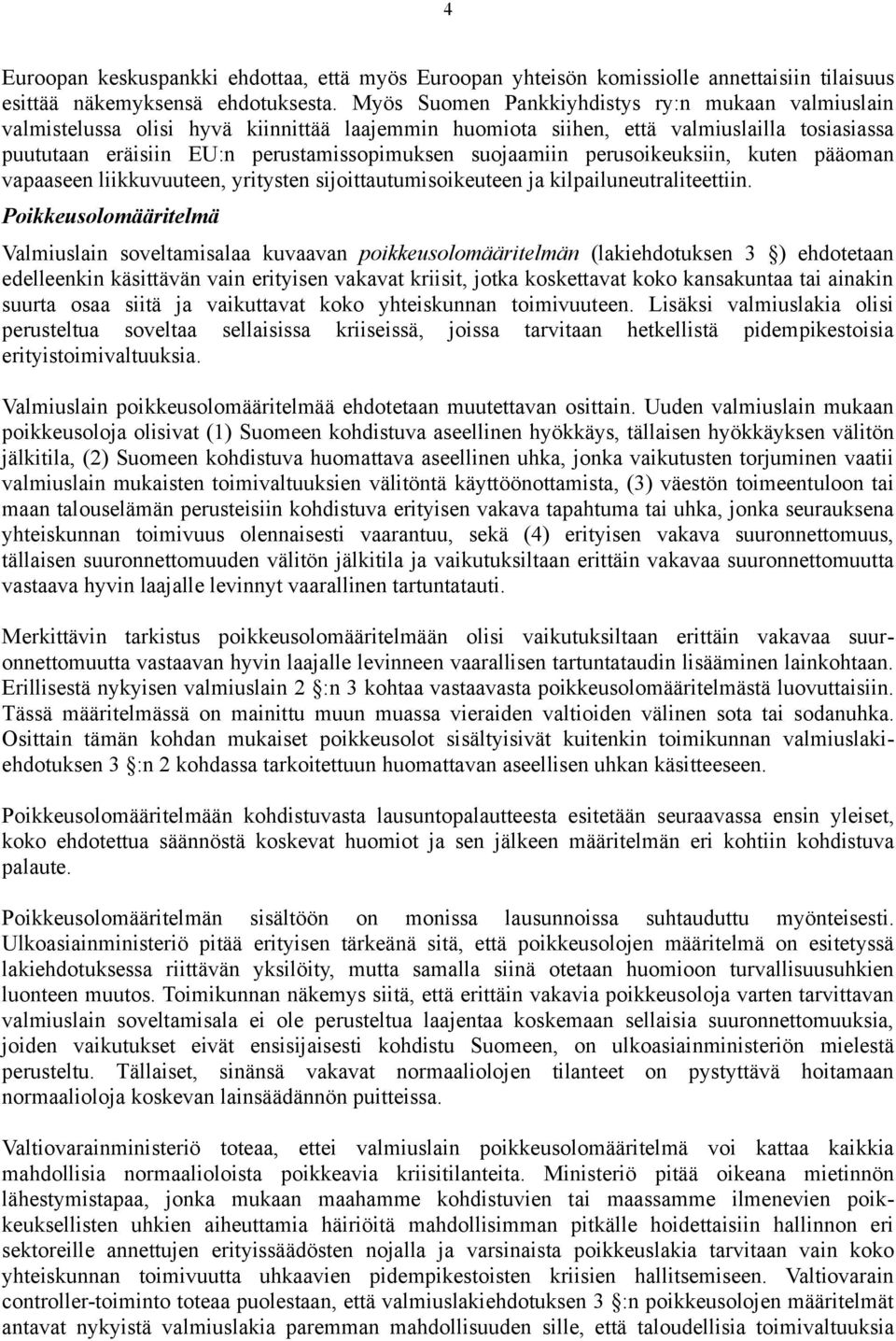 suojaamiin perusoikeuksiin, kuten pääoman vapaaseen liikkuvuuteen, yritysten sijoittautumisoikeuteen ja kilpailuneutraliteettiin.