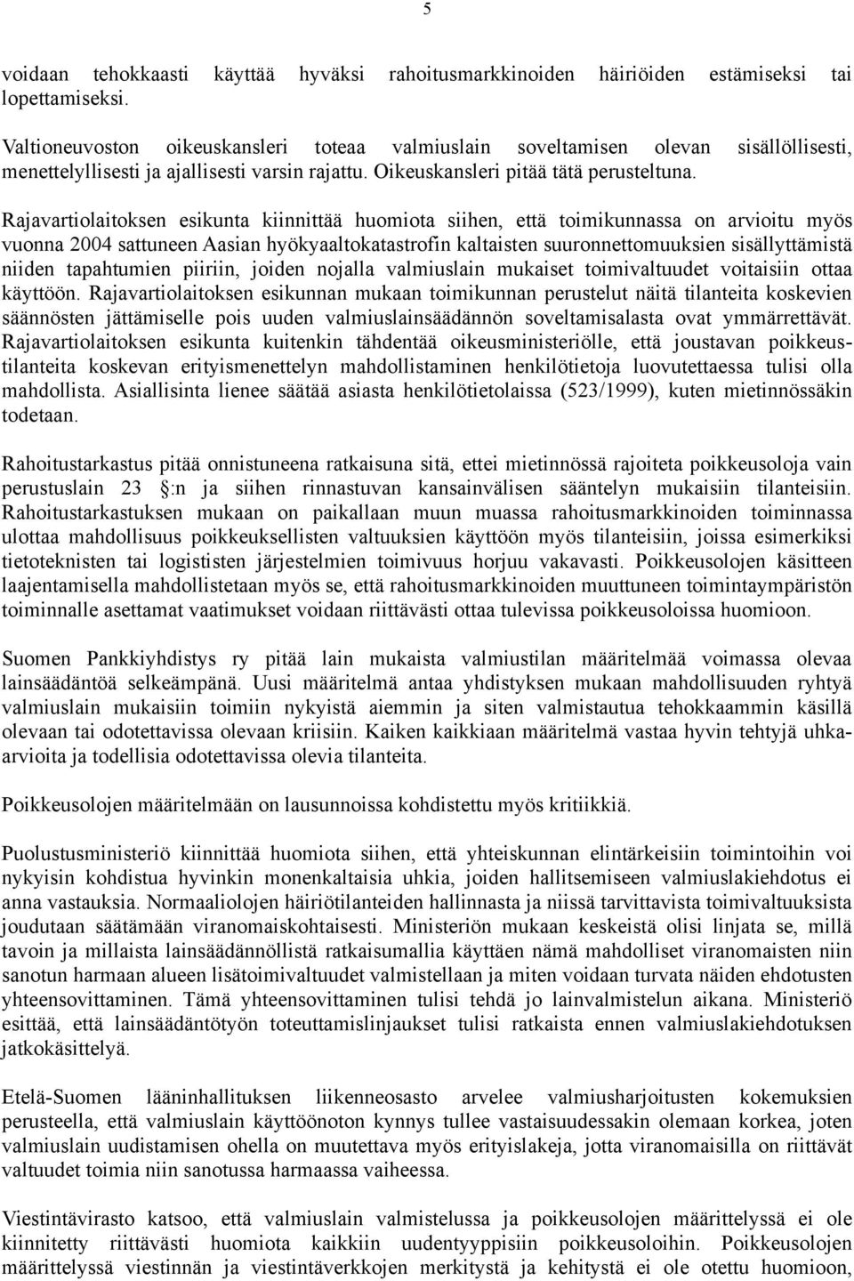 Rajavartiolaitoksen esikunta kiinnittää huomiota siihen, että toimikunnassa on arvioitu myös vuonna 2004 sattuneen Aasian hyökyaaltokatastrofin kaltaisten suuronnettomuuksien sisällyttämistä niiden