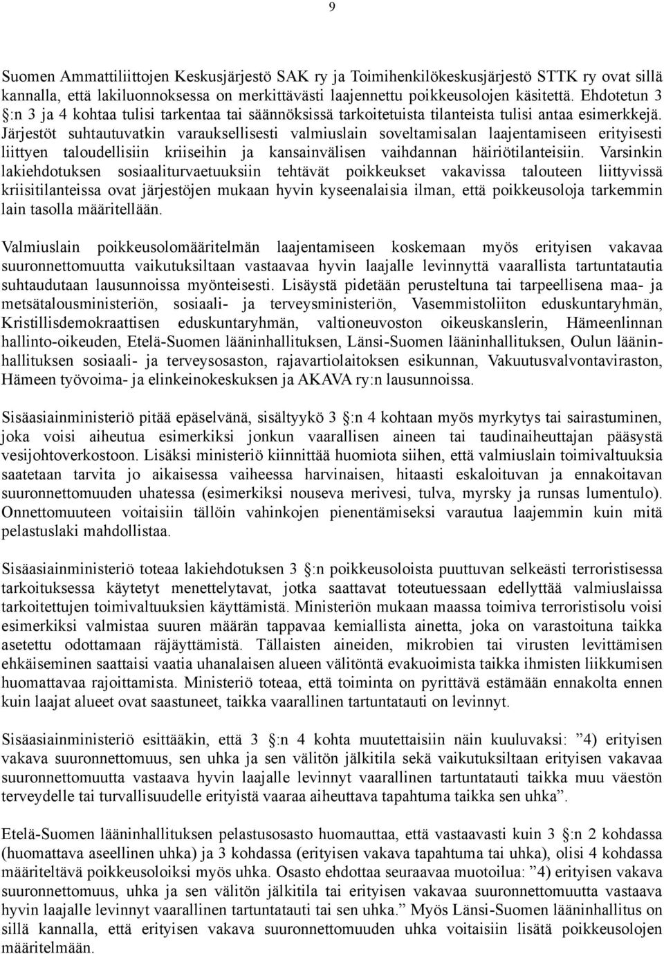 Järjestöt suhtautuvatkin varauksellisesti valmiuslain soveltamisalan laajentamiseen erityisesti liittyen taloudellisiin kriiseihin ja kansainvälisen vaihdannan häiriötilanteisiin.