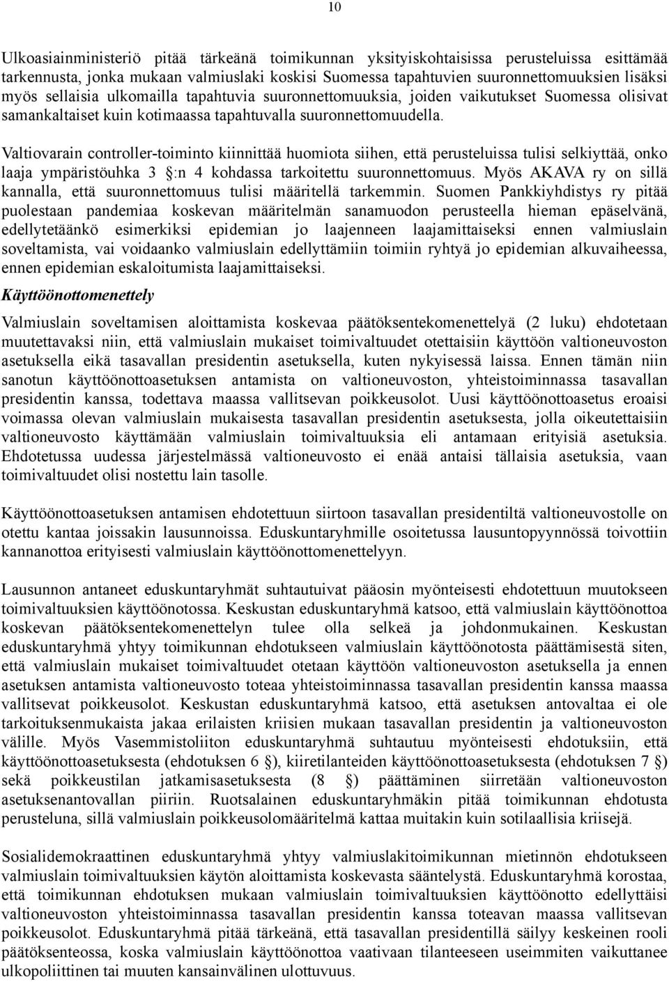 Valtiovarain controller-toiminto kiinnittää huomiota siihen, että perusteluissa tulisi selkiyttää, onko laaja ympäristöuhka 3 :n 4 kohdassa tarkoitettu suuronnettomuus.