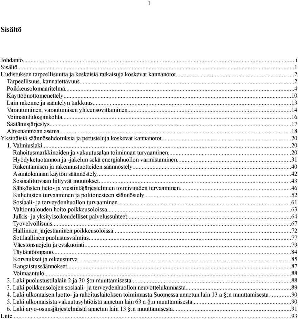 ..18 Yksittäisiä säännösehdotuksia ja perusteluja koskevat kannanotot...20 1. Valmiuslaki...20 Rahoitusmarkkinoiden ja vakuutusalan toiminnan turvaaminen.