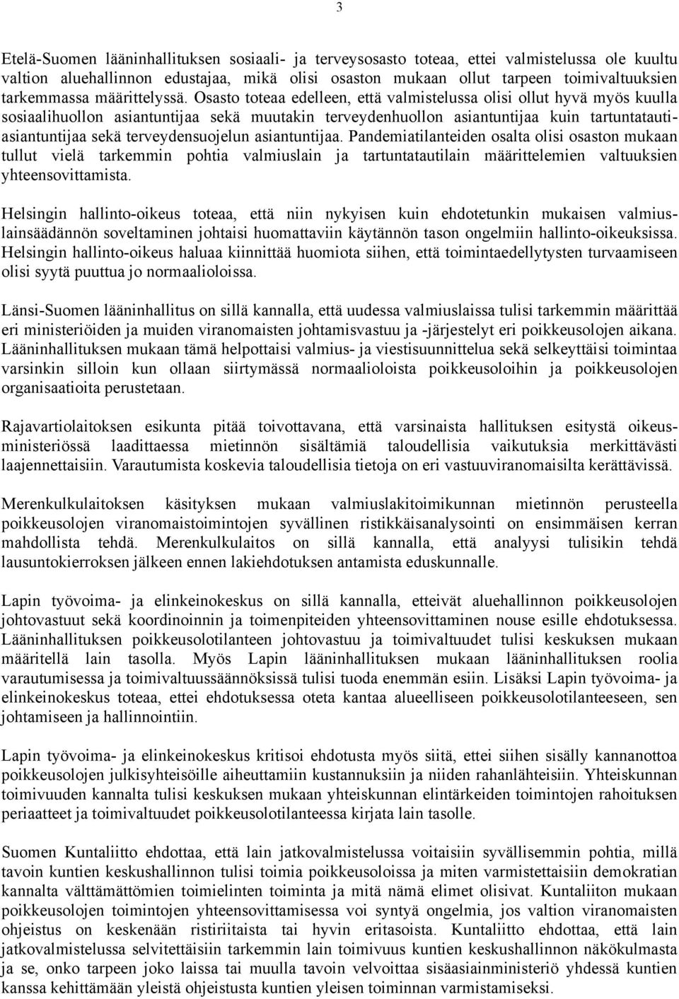 Osasto toteaa edelleen, että valmistelussa olisi ollut hyvä myös kuulla sosiaalihuollon asiantuntijaa sekä muutakin terveydenhuollon asiantuntijaa kuin tartuntatautiasiantuntijaa sekä