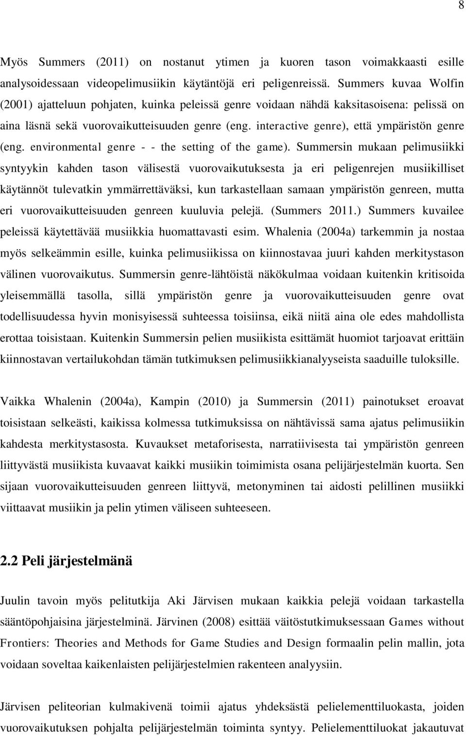 interactive genre), että ympäristön genre (eng. environmental genre - - the setting of the game).