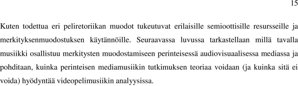 Seuraavassa luvussa tarkastellaan millä tavalla musiikki osallistuu merkitysten muodostamiseen